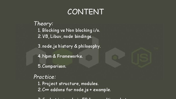 CONTENT Theory: 1. Blocking vs Non blocking i/o. 2. V 8, Libuv, node bindings.