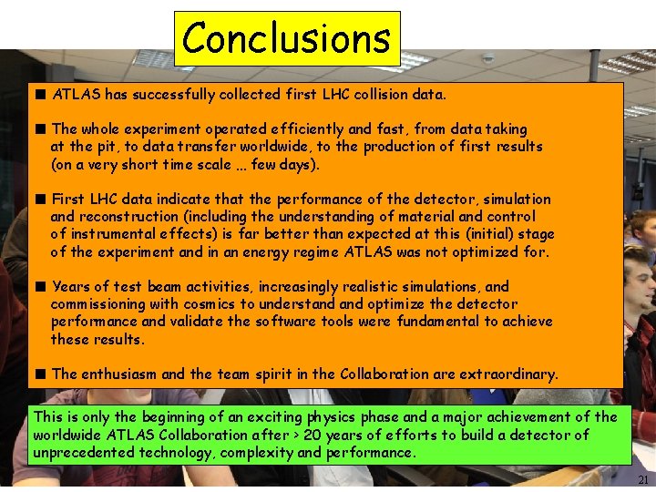 Conclusions ■ ATLAS has successfully collected first LHC collision data. ■ The whole experiment