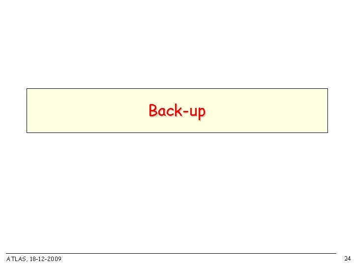 Back-up ATLAS, 18 -12 -2009 24 