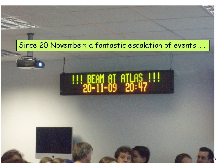 Since 20 November: a fantastic escalation of events …. ATLAS, 18 -12 -2009 3