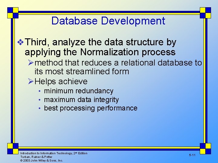 Database Development v Third, analyze the data structure by applying the Normalization process Ømethod
