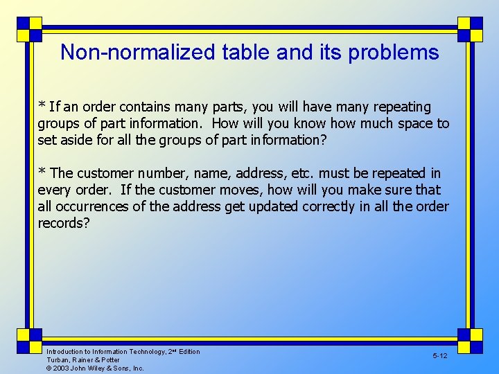Non-normalized table and its problems * If an order contains many parts, you will