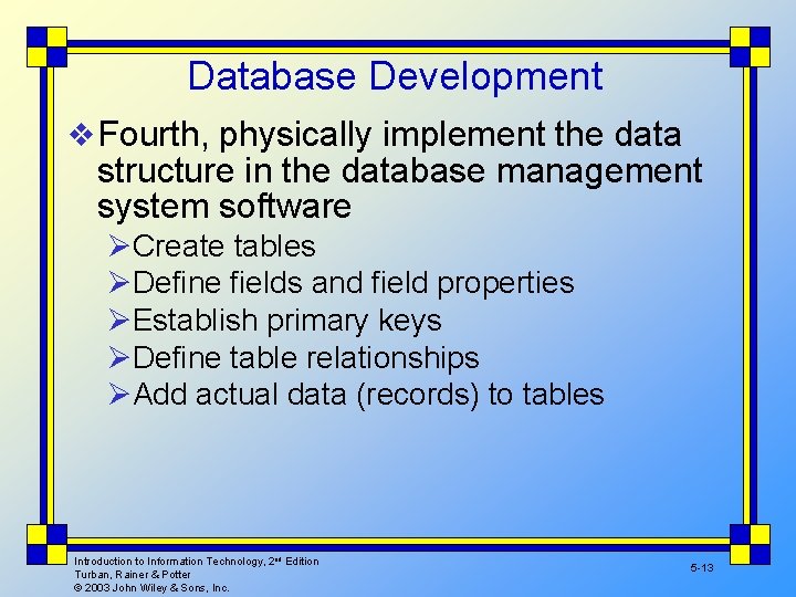 Database Development v Fourth, physically implement the data structure in the database management system