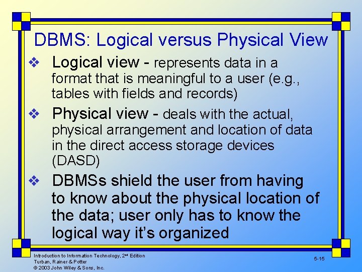 DBMS: Logical versus Physical View v Logical view - represents data in a format