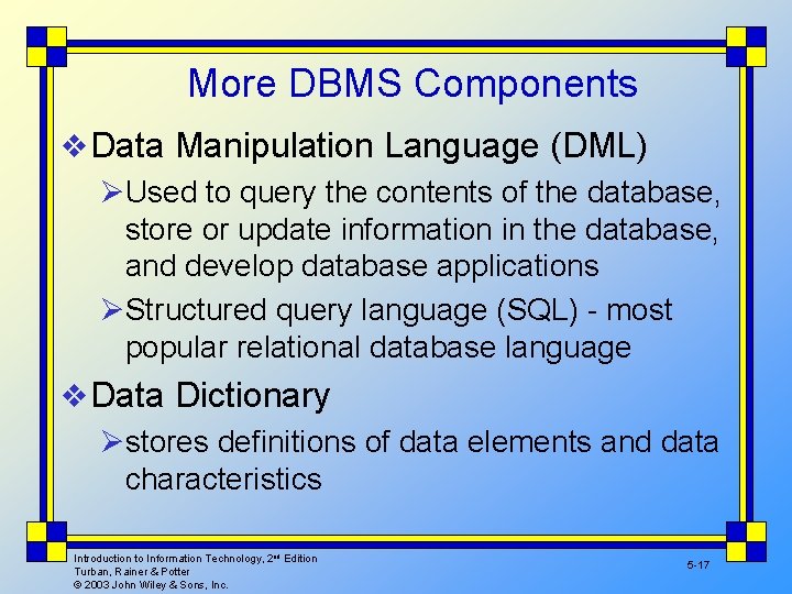 More DBMS Components v Data Manipulation Language (DML) ØUsed to query the contents of