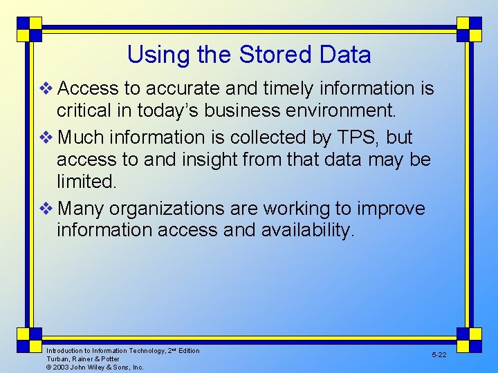 Using the Stored Data v Access to accurate and timely information is critical in