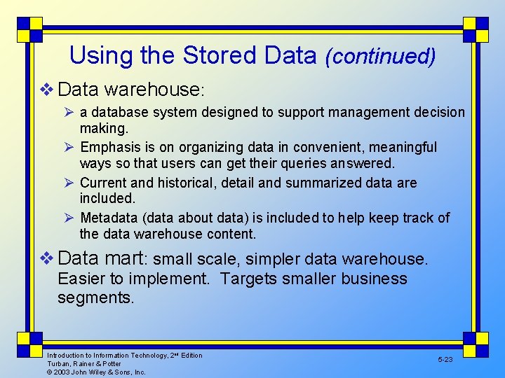 Using the Stored Data (continued) v Data warehouse: Ø a database system designed to