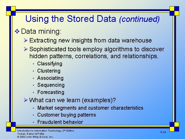 Using the Stored Data (continued) v Data mining: Ø Extracting new insights from data