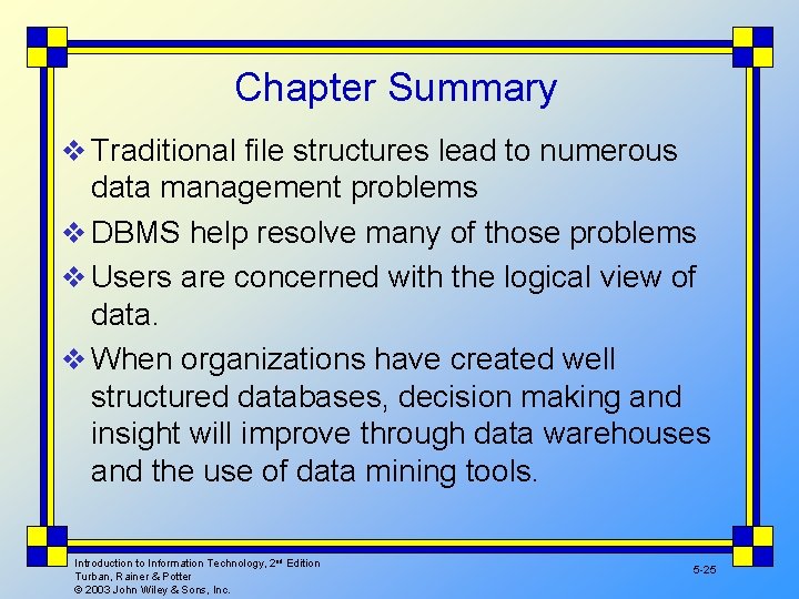 Chapter Summary v Traditional file structures lead to numerous data management problems v DBMS