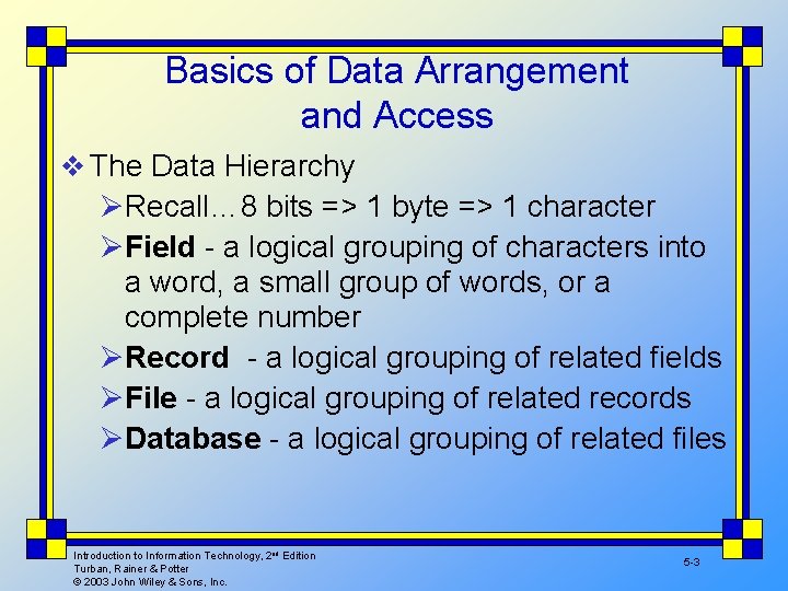 Basics of Data Arrangement and Access v The Data Hierarchy ØRecall… 8 bits =>