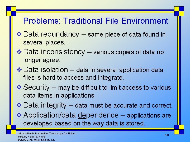 Problems: Traditional File Environment v Data redundancy – same piece of data found in