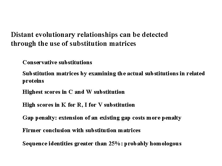 Distant evolutionary relationships can be detected through the use of substitution matrices Conservative substitutions