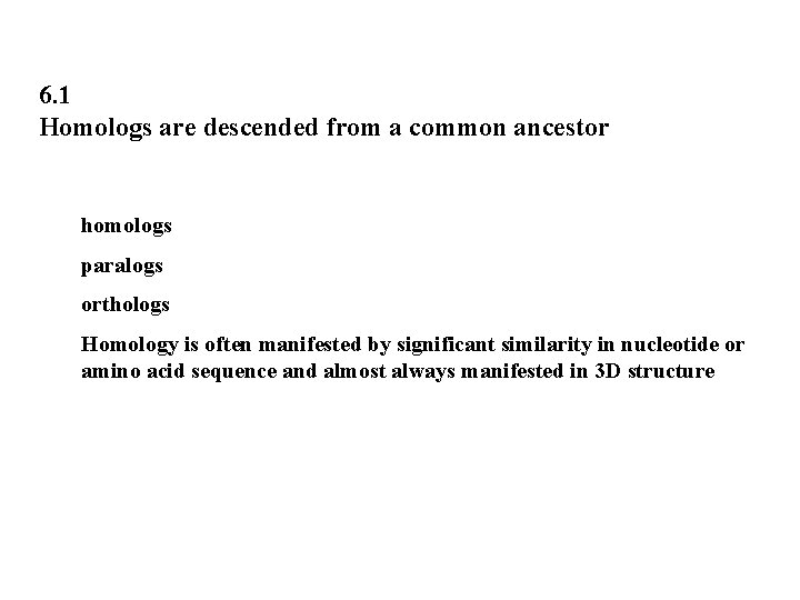 6. 1 Homologs are descended from a common ancestor homologs paralogs orthologs Homology is