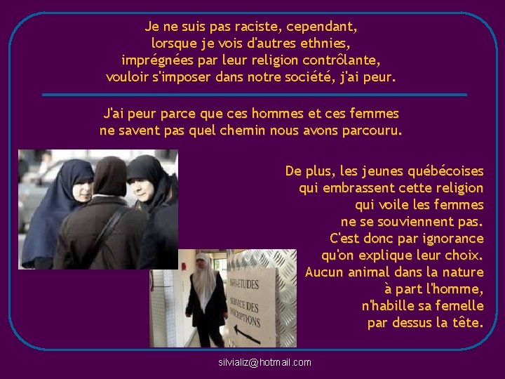 Je ne suis pas raciste, cependant, lorsque je vois d'autres ethnies, imprégnées par leur