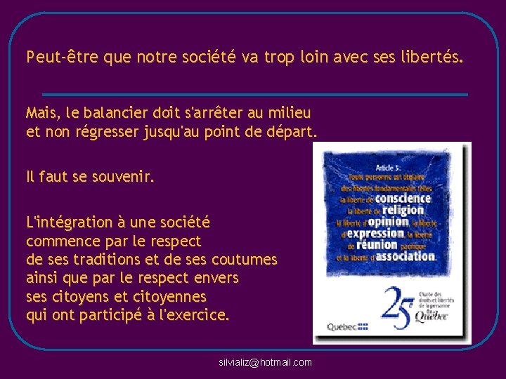 Peut-être que notre société va trop loin avec ses libertés. Mais, le balancier doit