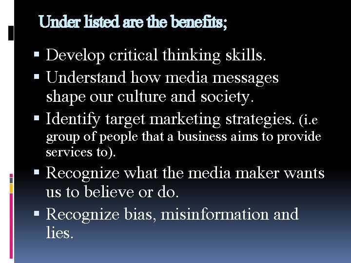 Under listed are the benefits; Develop critical thinking skills. Understand how media messages shape