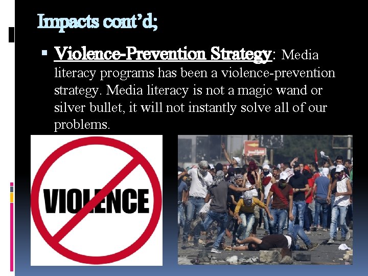 Impacts cont’d; Violence-Prevention Strategy: Media literacy programs has been a violence-prevention strategy. Media literacy
