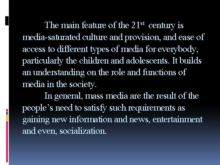 The main feature of the 21 st century is media-saturated culture and provision, and