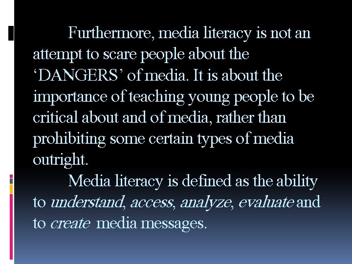 Furthermore, media literacy is not an attempt to scare people about the ‘DANGERS’ of