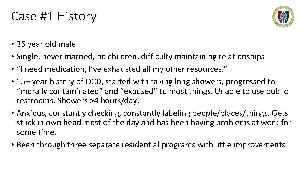 Case #1 History • 36 year old male • Single, never married, no children,