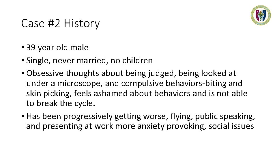 Case #2 History • 39 year old male • Single, never married, no children