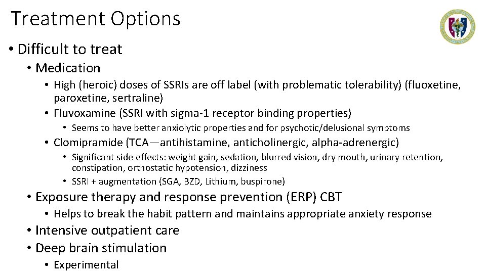 Treatment Options • Difficult to treat • Medication • High (heroic) doses of SSRIs
