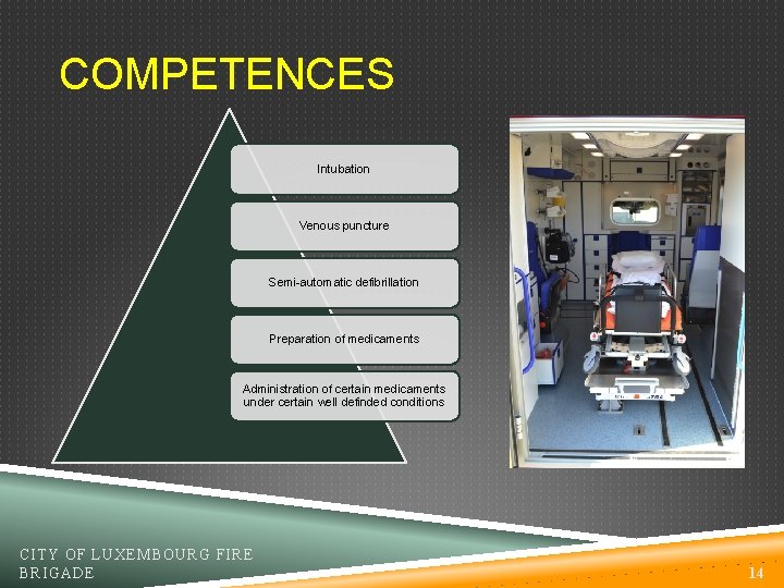 COMPETENCES Intubation Venous puncture Semi-automatic defibrillation Preparation of medicaments Administration of certain medicaments under