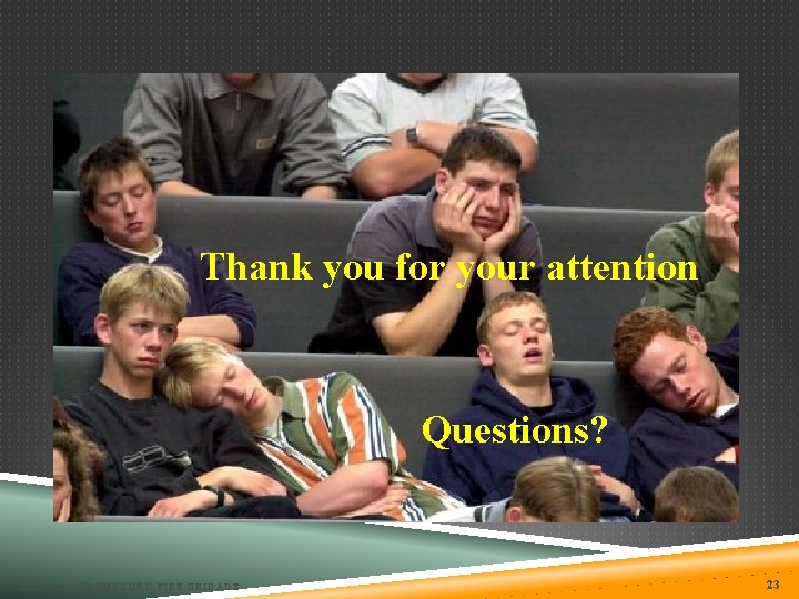 Thank you for your attention Questions? CITY OF LUXEMBOURG FIRE BRIGADE 23 