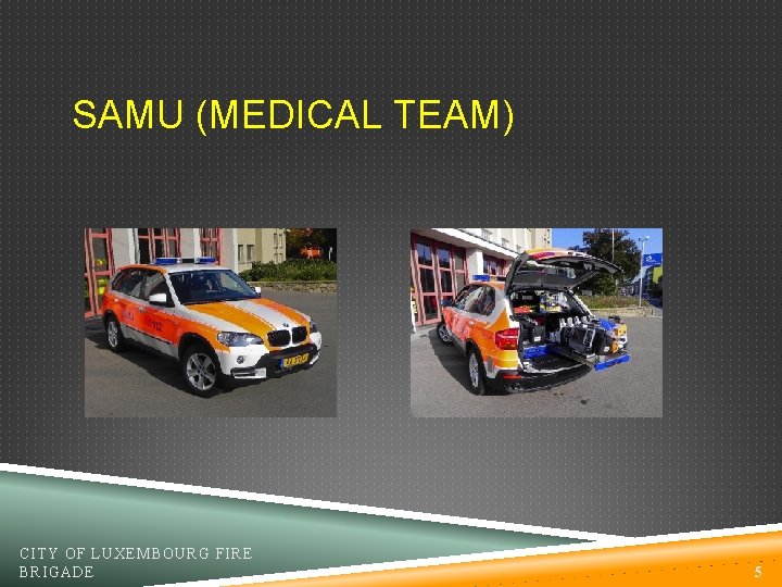 SAMU (MEDICAL TEAM) CITY OF LUXEMBOURG FIRE BRIGADE 5 