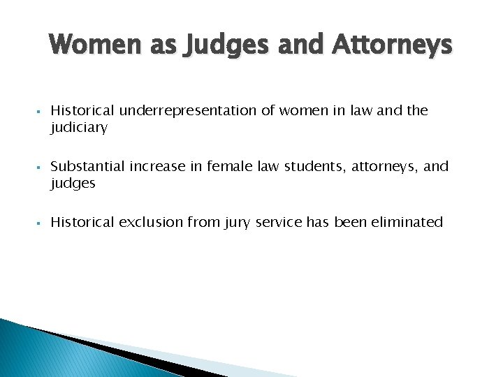 Women as Judges and Attorneys § § § Historical underrepresentation of women in law