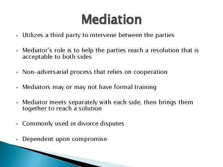 Mediation § § Utilizes a third party to intervene between the parties Mediator’s role