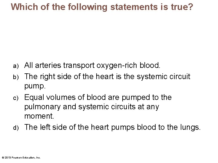 Which of the following statements is true? All arteries transport oxygen-rich blood. b) The