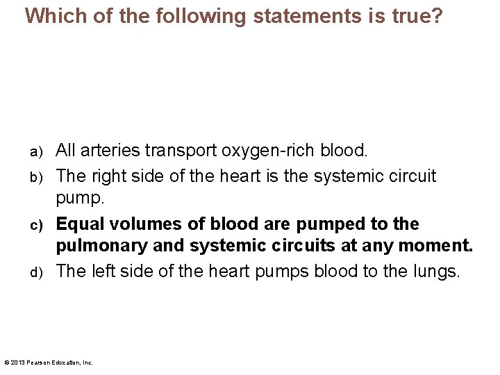 Which of the following statements is true? All arteries transport oxygen-rich blood. b) The