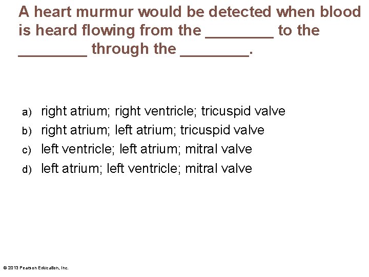 A heart murmur would be detected when blood is heard flowing from the ____