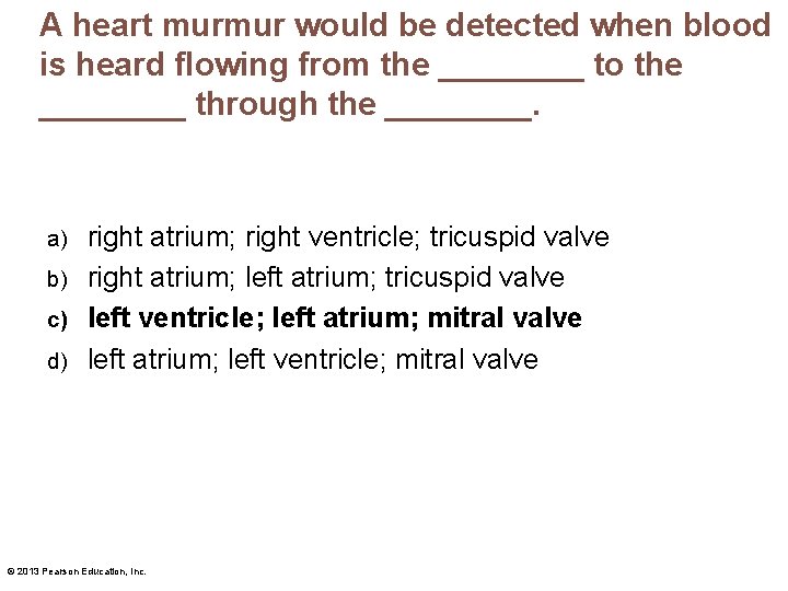 A heart murmur would be detected when blood is heard flowing from the ____