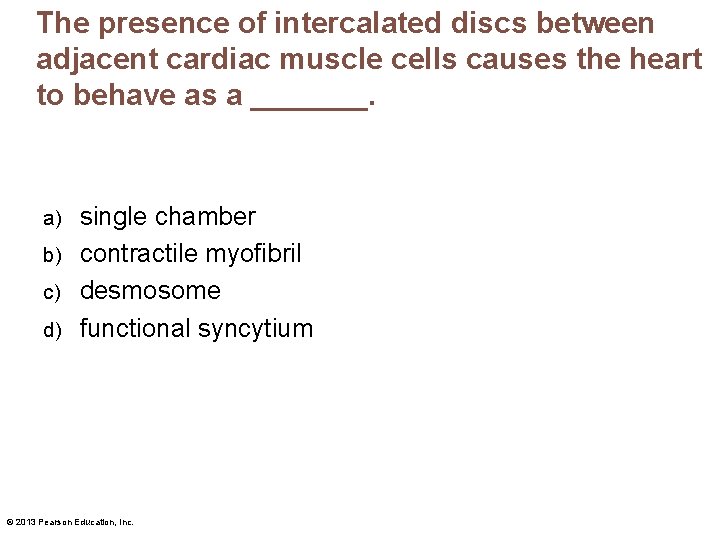 The presence of intercalated discs between adjacent cardiac muscle cells causes the heart to