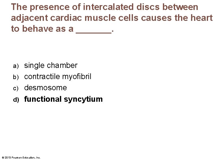 The presence of intercalated discs between adjacent cardiac muscle cells causes the heart to