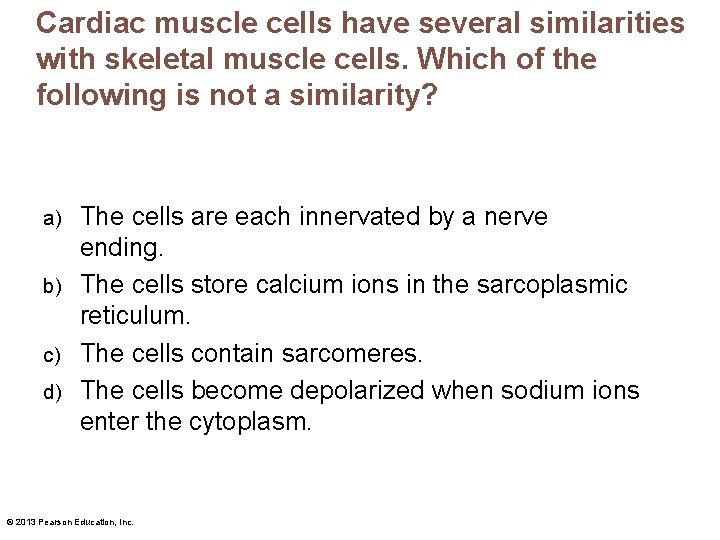 Cardiac muscle cells have several similarities with skeletal muscle cells. Which of the following