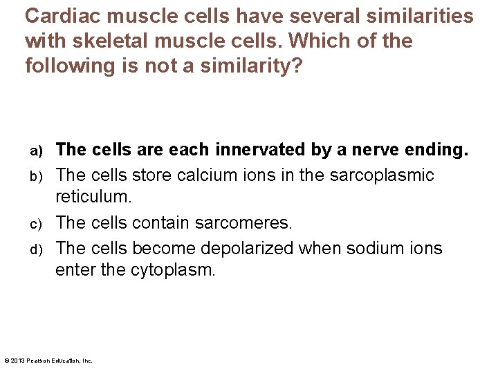 Cardiac muscle cells have several similarities with skeletal muscle cells. Which of the following