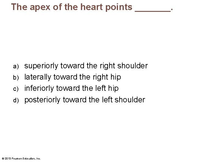 The apex of the heart points _______. superiorly toward the right shoulder b) laterally