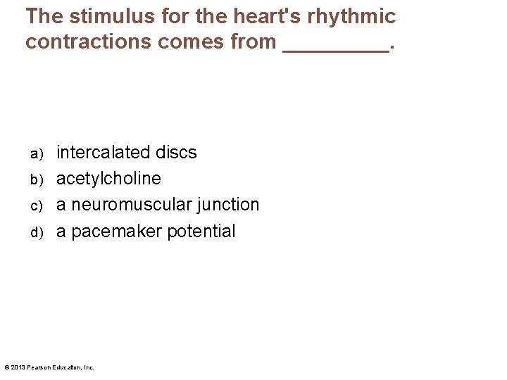 The stimulus for the heart's rhythmic contractions comes from _____. intercalated discs b) acetylcholine