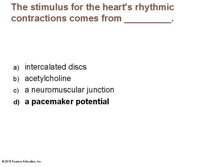 The stimulus for the heart's rhythmic contractions comes from _____. intercalated discs b) acetylcholine