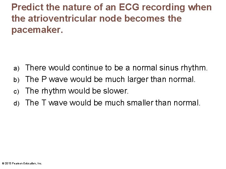 Predict the nature of an ECG recording when the atrioventricular node becomes the pacemaker.