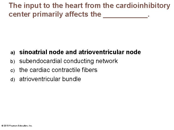 The input to the heart from the cardioinhibitory center primarily affects the ______. sinoatrial