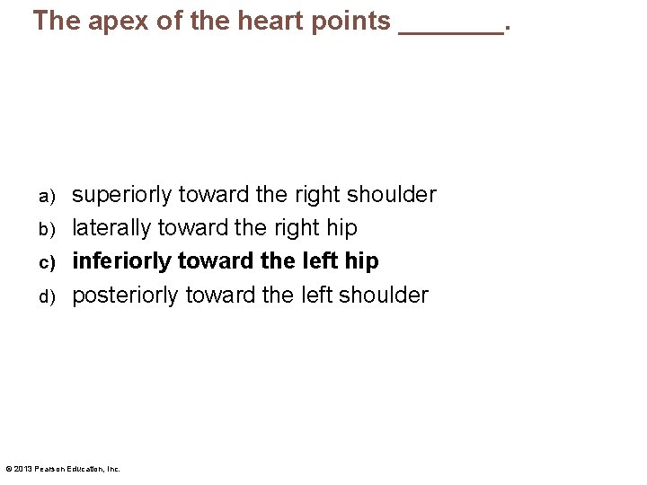 The apex of the heart points _______. superiorly toward the right shoulder b) laterally