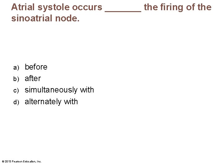 Atrial systole occurs _______ the firing of the sinoatrial node. before b) after c)