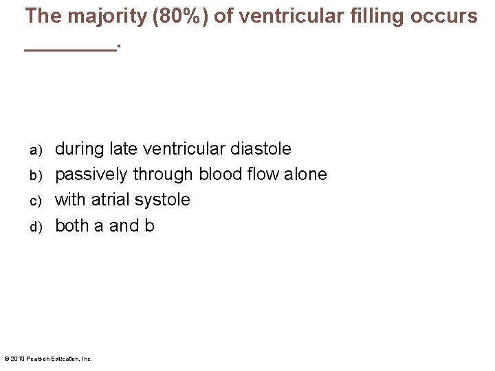 The majority (80%) of ventricular filling occurs ____. during late ventricular diastole b) passively