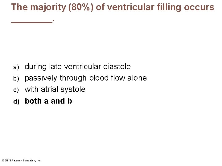 The majority (80%) of ventricular filling occurs ____. during late ventricular diastole b) passively