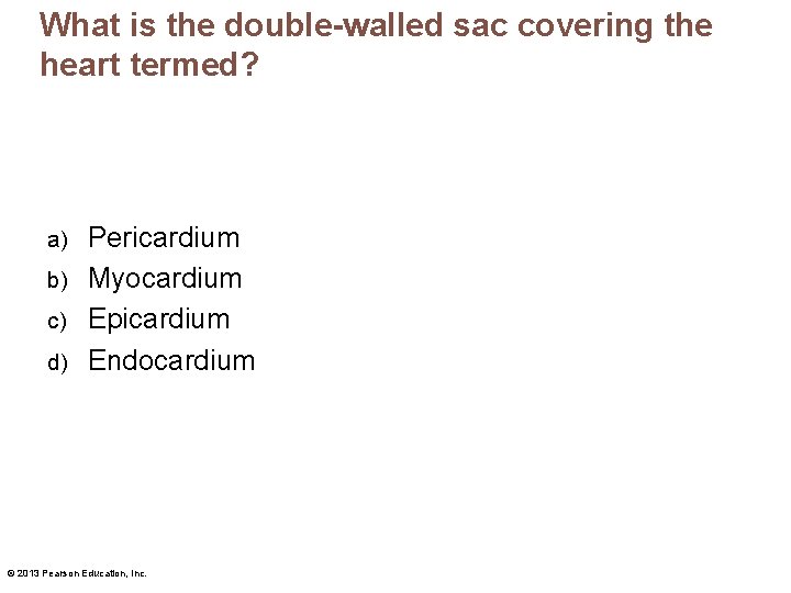What is the double-walled sac covering the heart termed? Pericardium b) Myocardium c) Epicardium