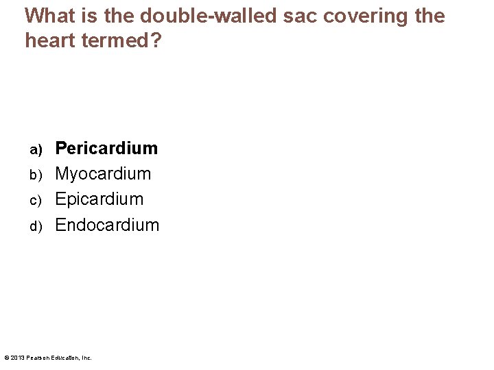 What is the double-walled sac covering the heart termed? Pericardium b) Myocardium c) Epicardium
